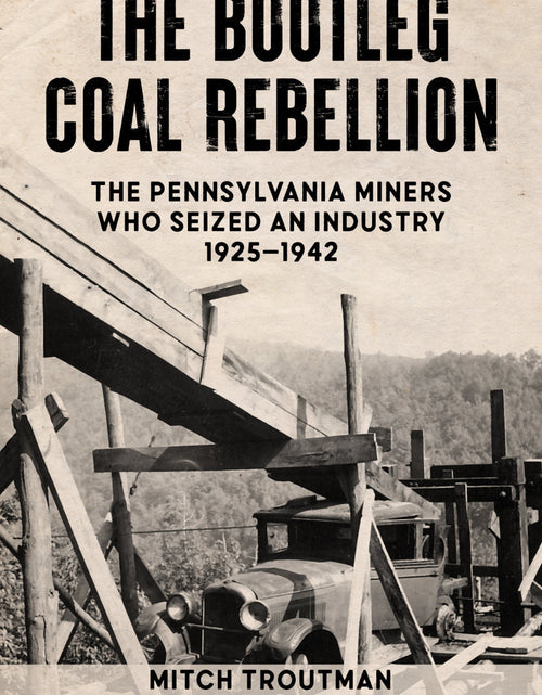 Load image into Gallery viewer, The Bootleg Coal Rebellion: The Pennsylvania Miners Who Seized an Industry, 1925–1942 – Mitch Troutman by Working Class History | Shop
