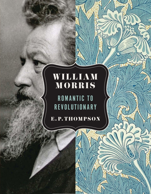 Load image into Gallery viewer, William Morris: Romantic to Revolutionary – EP Thompson by Working Class History | Shop
