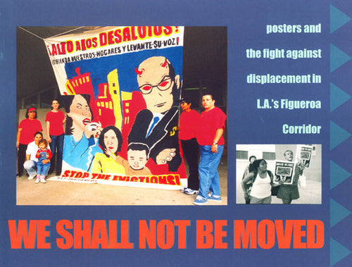 Load image into Gallery viewer, We Shall Not Be Moved: Posters and the Fight Against Displacement in L.A.'s Figueroa Corridor – Gilda Haas, Tomas Benitez and Carol Wells by Working Class History | Shop
