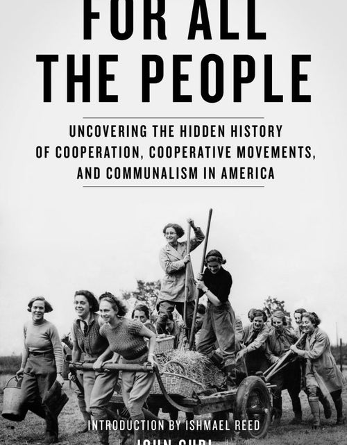 Load image into Gallery viewer, For All the People: Uncovering the Hidden History of Cooperation, Cooperative Movements, and Communalism in America – John Curl by Working Class History | Shop
