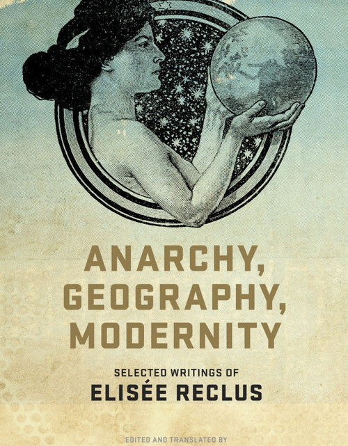 Load image into Gallery viewer, Anarchy, Geography, Modernity: Selected Writings of Elisée Reclus by Working Class History | Shop
