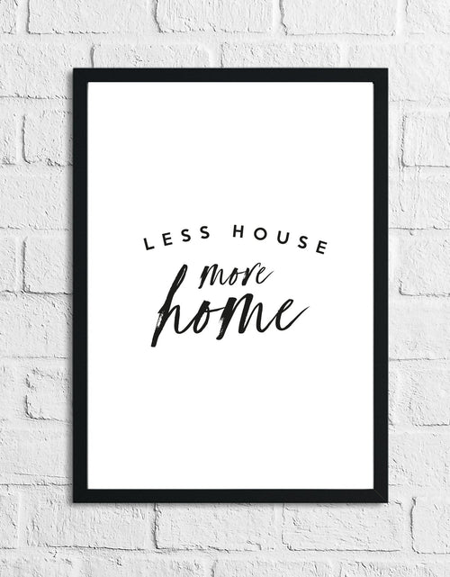 Load image into Gallery viewer, Less House More Home 2 Simple Home Wall Decor Print by WinsterCreations™ Official Store
