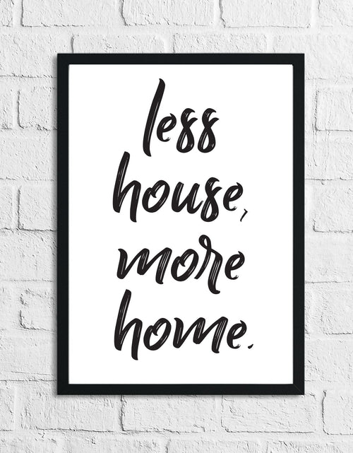 Load image into Gallery viewer, Less House More Home Simple Home Wall Decor Print by WinsterCreations™ Official Store
