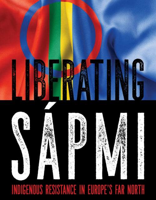 Load image into Gallery viewer, Liberating Sápmi: Indigenous Resistance in Europe’s Far North – Gabriel Kuhn by Working Class History | Shop
