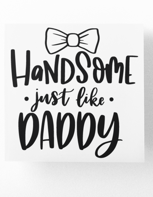 Load image into Gallery viewer, Handsome Just Like Daddy Baby Sticker by WinsterCreations™ Official Store
