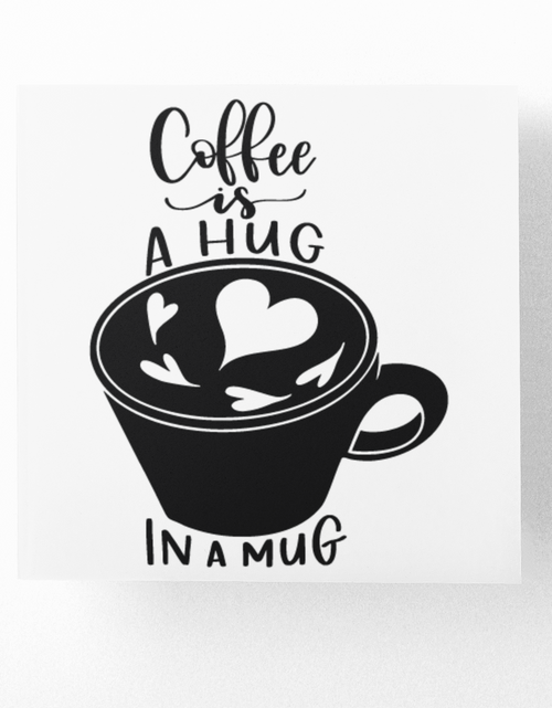 Load image into Gallery viewer, Coffee Is A Hug In A Mug Sticker by WinsterCreations™ Official Store
