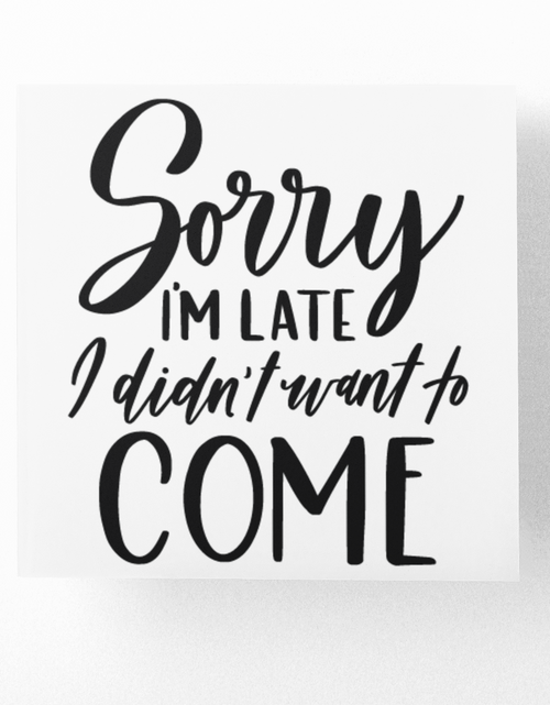 Load image into Gallery viewer, Sorry I'm Late I Didnt Want To Come Sarcastic Sticker by WinsterCreations™ Official Store
