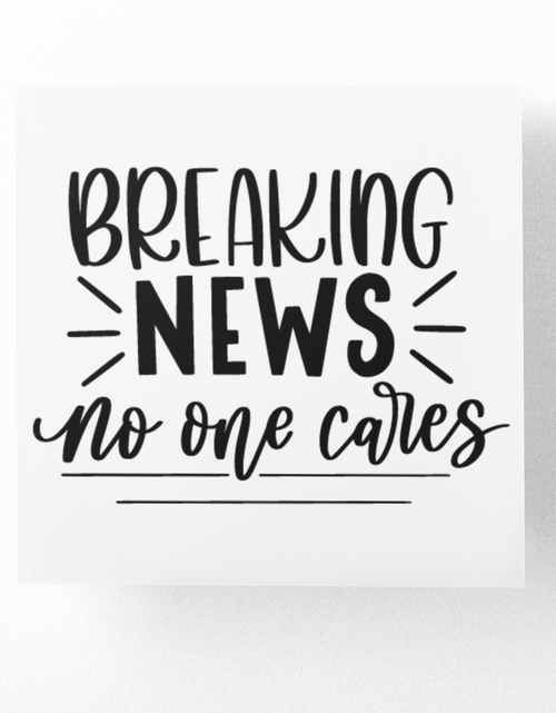 Load image into Gallery viewer, Breaking News No One Cares Sarcastic Sticker by WinsterCreations™ Official Store
