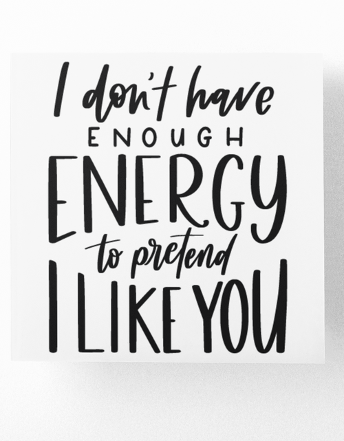 Load image into Gallery viewer, I Dont Have Enough Energy To Pretend I Like You Sarcastic Sticker by WinsterCreations™ Official Store
