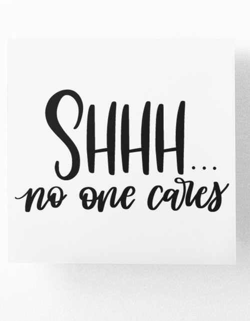 Load image into Gallery viewer, Shhh No One Cares Sarcastic Sticker by WinsterCreations™ Official Store
