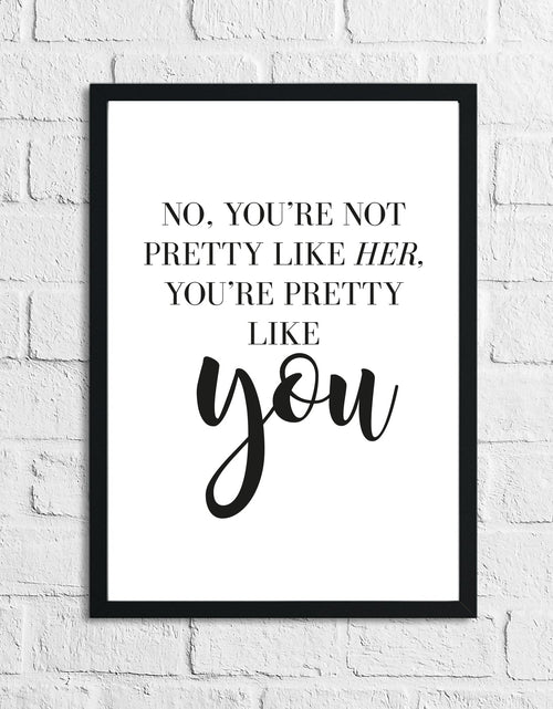 Load image into Gallery viewer, No You're Not Pretty Like Her Inspirational Simple Wall Home Decor Print by WinsterCreations™ Official Store
