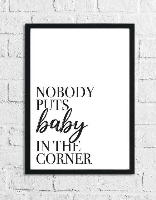Load image into Gallery viewer, Nobody Puts Baby In The Corner Dressing Room Simple Wall Home Decor Print by WinsterCreations™ Official Store
