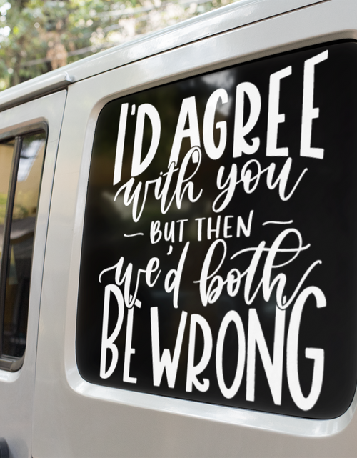 Load image into Gallery viewer, I'd Agree With You But Then We'd Both Be Wrong Sarcastic Sticker by WinsterCreations™ Official Store
