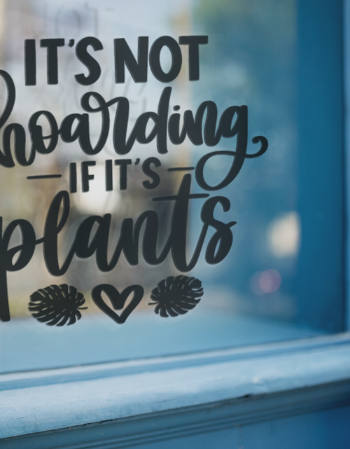 Load image into Gallery viewer, Its Not Hoarding If Its Plants Plant Mom Sticker by WinsterCreations™ Official Store
