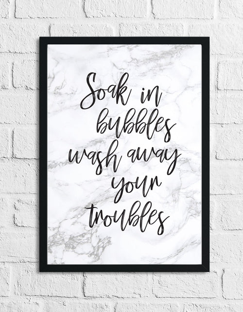 Load image into Gallery viewer, Soak In Bubbles &amp; Wash Your Troubles Away Marble Bathroom Wall Decor Print (With Or Without Marble) by WinsterCreations™ Official Store

