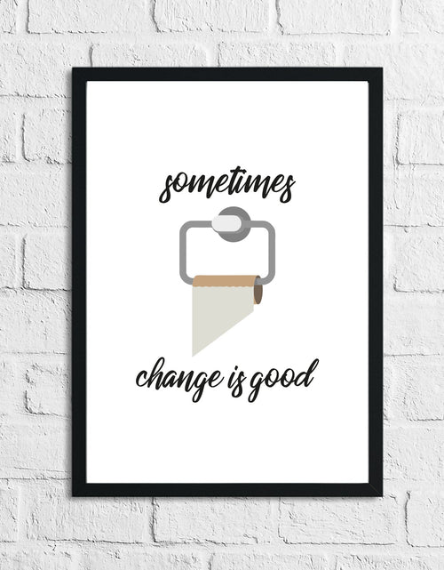 Load image into Gallery viewer, Sometimes Change Is Good Toilet Funny Humorous Bathroom Wall Decor Print by WinsterCreations™ Official Store

