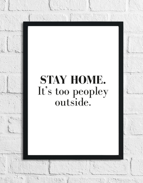 Load image into Gallery viewer, Stay Home It's Too Peopley Outside Simple Funny Home Wall Decor Print by WinsterCreations™ Official Store
