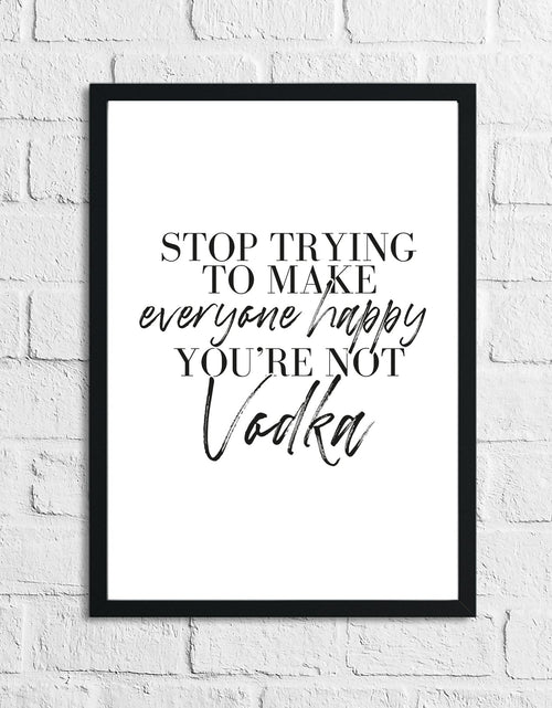 Load image into Gallery viewer, Stop Trying To Make Everyone Happy You're Not Vodka Alcohol Kitchen Wall Decor Print by WinsterCreations™ Official Store
