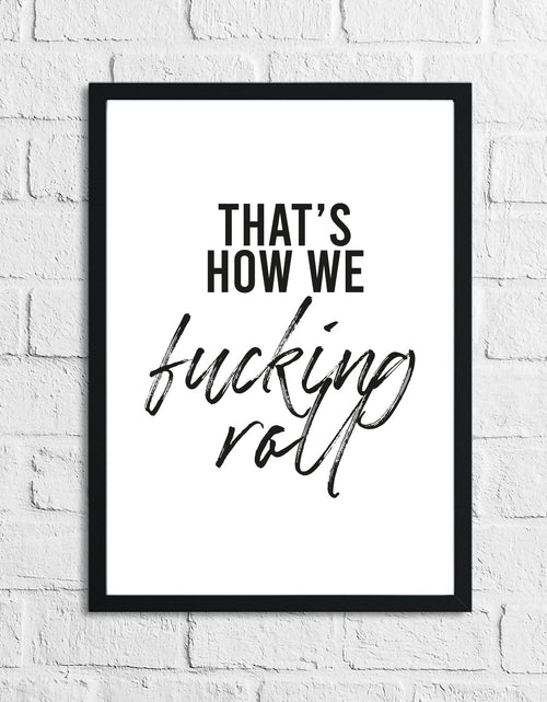 Load image into Gallery viewer, That's How We Fucking Roll Humorous Funny Bathroom Wall Decor Print by WinsterCreations™ Official Store
