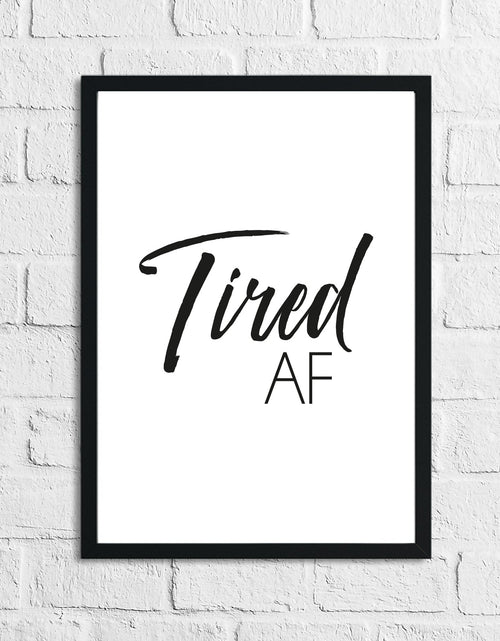 Load image into Gallery viewer, Tired AF Simple Bedroom Wall Decor Print by WinsterCreations™ Official Store
