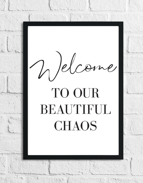 Load image into Gallery viewer, Welcome To Our Beautiful Chaos Home Simple Home Wall Decor Print by WinsterCreations™ Official Store

