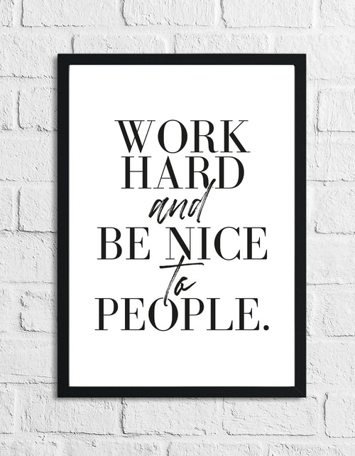 Load image into Gallery viewer, Work Hard And Be Nice To People Inspirational Simple Wall Home Decor Print by WinsterCreations™ Official Store
