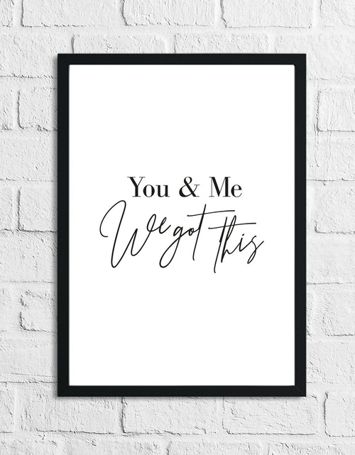 Load image into Gallery viewer, You &amp; Me We Got This Bedroom Home Wall Decor Print by WinsterCreations™ Official Store
